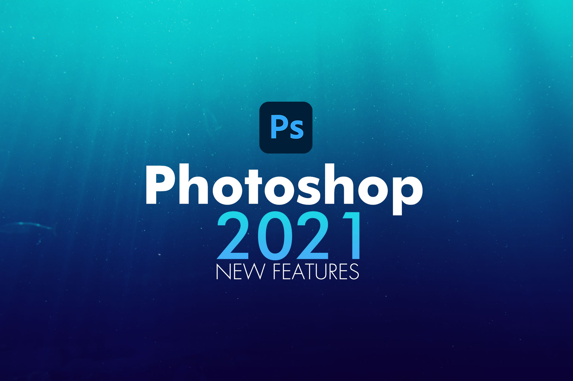 Adobe Photoshop 2021 Updates and Feature